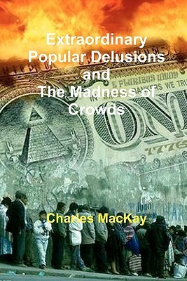 Extraordinary Popular Delusions and The Madness of Crowds