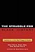 The Struggle for Black History: Foundations for a Critical Black Pedagogy in Education