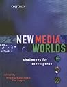 New Media Worlds: Challenges for Convergence