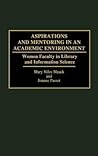Aspirations and Mentoring in an Academic Environment: Women Faculty in Library and Information Science (Contributions in Librarianship and Information Science)