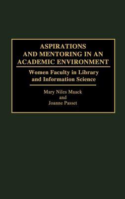 Aspirations and Mentoring in an Academic Environment: Women Faculty in Library and Information Science (Contributions in Librarianship and Information Science)