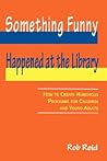 Something Funny Happened at the Library: How to Create Humorous Programs for Children and Young Adults