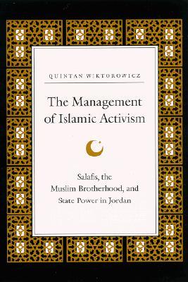 The Management of Islamic Activism: Salafis, the Muslim Brotherhood, and State Power in Jordan (Paperback)