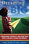 Dreaming Big: Energizing Yourself and Your Team With a Crystal Clear Life Dream Dreaming Big: Energizing Yourself and Your Team With a Crystal Clear Life Dream
