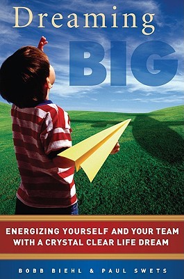 Dreaming Big: Energizing Yourself and Your Team With a Crystal Clear Life Dream (Paperback)