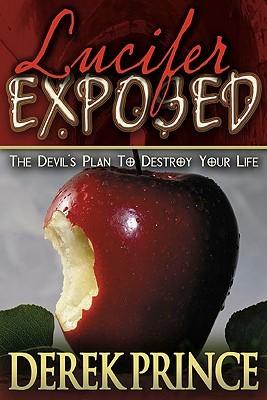 Lucifer Exposed: The Devil’s Plan to Destroy Your Life