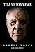 Tell Me To My Face by Angelo Mosca Tell Me To My Face by Angelo Mosca