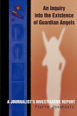 An Inquiry into the Existence of Guardian Angels: A Journalist's Investigative Report (Paperback)