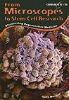 From Microscopes to Stem Cell Research: Discovering Regenerative Medicine (Chain Reactions) From Microscopes to Stem Cell Research: Discovering Regenerative Medicine (Chain Reactions)