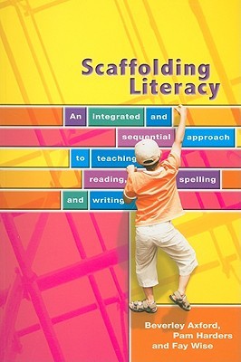 Scaffolding Literacy: An Integrated and Sequential Approach to Teaching Reading, Spelling and Writing (Paperback)