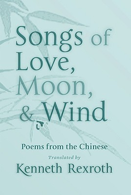Songs of Love, Moon, & Wind: Poems from the Chinese (Paperback)
