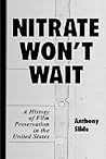 Nitrate Won't Wait: A History of Film Preservation in the United States