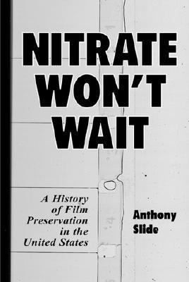Nitrate Won't Wait: A History of Film Preservation in the United States (Paperback)