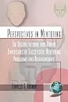 The Organizational and Human Dimensions of Successful Mentoring Programs and Relationships (Perspectives on Mentoring)