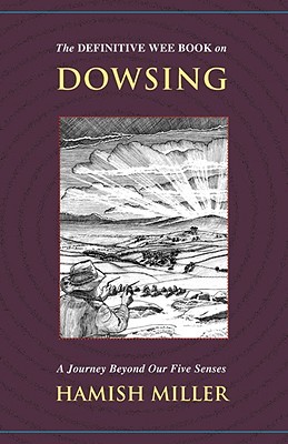 The Definitive Wee Book on Dowsing: A Journey Beyond Our Five Senses (Paperback)