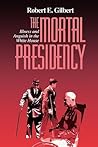 The Mortal Presidency: Illness and Anguish in the White House