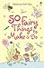 50 Fairy Things To Make & Do