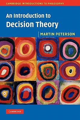 An Introduction to Decision Theory (Cambridge Introductions to Philosophy)