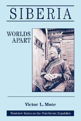 Siberia: Worlds Apart (Westview Series on the Post-Soviet Republics)