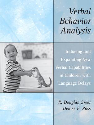Verbal Behavior Analysis: Inducing and Expanding New Verbal Capabilities in Children with Language Delays (Paperback)