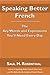 Speaking Better French: The Key Words and Expressions You'll Need Every Day