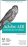 AIR for Javascript Developers Pocket Guide: Getting Started with Adobe AIR