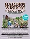 Garden Wisdom and Know-How: Everything You Need to Know to Plant, Grow, and Harvest