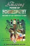 The Amazing Power of Homoeopathy: Record of 201 Difficult Cases The Amazing Power of Homoeopathy: Record of 201 Difficult Cases