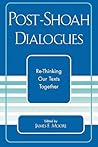 Post-Shoah Dialogues: Re-Thinking Our Texts Together (Studies in the Shoah Series)