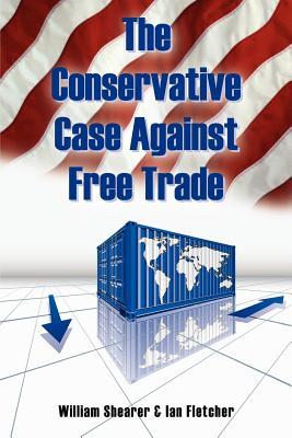 The Conservative Case Against Free Trade (Paperback)
