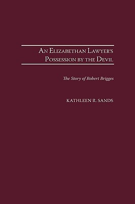 An Elizabethan Lawyer's Possession by the Devil: The Story of Robert Brigges (Hardcover)