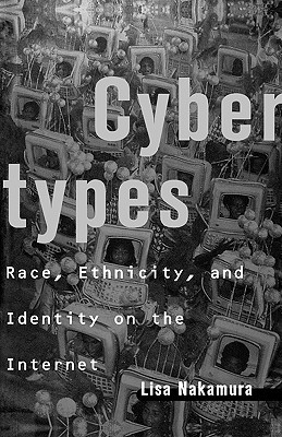 Cybertypes: Race, Ethnicity, and Identity on the Internet (Paperback)