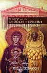 Mary and the Goddess of Ephesus: The Continued Life of the Mother of Jesus