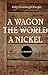 A Wagon, The World, A Nicke...