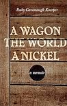 A Wagon, The World, A Nickel: A Memoir