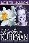 Kathryn Kuhlman: A Spiritual Biography of God’s Miracle Worker