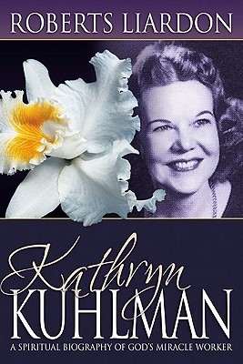 Kathryn Kuhlman: A Spiritual Biography of God’s Miracle Worker (Paperback)