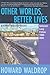 Other Worlds, Better Lives by Howard Waldrop