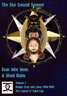 The Star Crossed Serpent: Volume I - Origins: Evan John Jones 1966-1998 - The Legend of Tubal Cain (Hardcover)