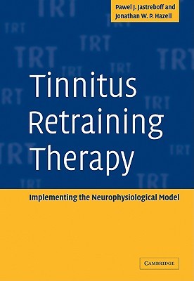 Tinnitus Retraining Therapy: Implementing the Neurophysiological Model (Volume 0)