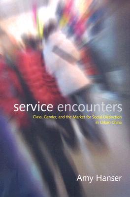 Service Encounters: Class, Gender, and the Market for Social Distinction in Urban China (Paperback)