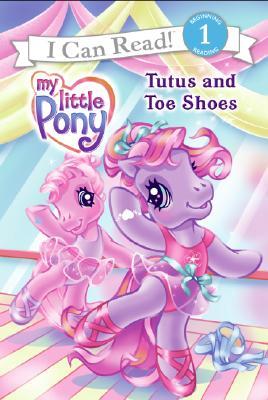 My Little Pony: Tutus and Toe Shoes (My Little Pony I Can Read)