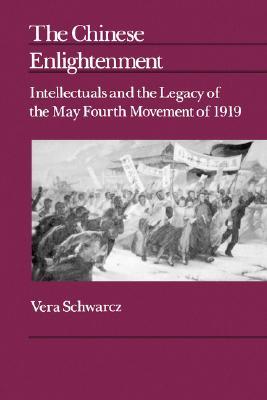 The Chinese Enlightenment: Intellectuals and the Legacy of the May Fourth Movement of 1919 (Center for Chinese Studies, UC Berkeley) (Volume 27)