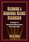 Becoming a Behavioral Science Researcher: A Guide to Producing Research That Matters Becoming a Behavioral Science Researcher: A Guide to Producing Research That Matters