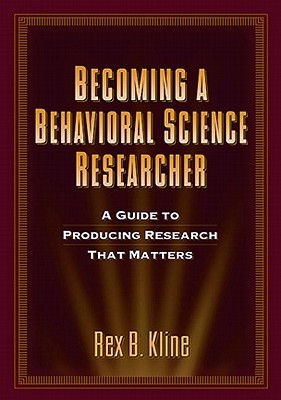Becoming a Behavioral Science Researcher: A Guide to Producing Research That Matters (Paperback)