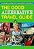 The Good Alternative Travel Guide: Exciting Holidays for Responsible Travellers