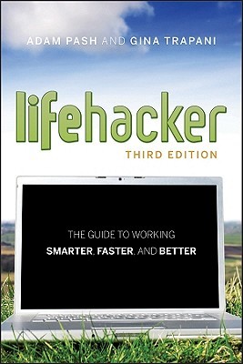 Lifehacker: The Guide to Working Smarter, Faster, and Better (Paperback)