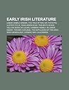 Early Irish Literature: Lebor Gabala Erenn, the Tale of Mac Da Tho's Pig, Ulster Cycle, Rawlinson B 502, Tain Bo Flidhais, Yellow Book of Lecan