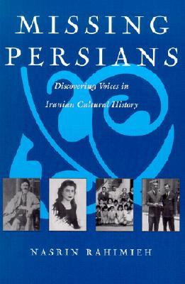 Missing Persians: Discovering Voices in Iranian Cultural History (Gender, Culture, and Politics in the Middle East)