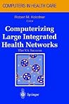 Computerizing Large Integrated Health Networks: The VA Success (Health Informatics)